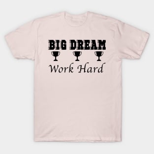 Dream Big, Work Hard T-Shirt